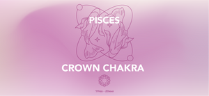 Pisces Zodiac Sign, Crown Chakra